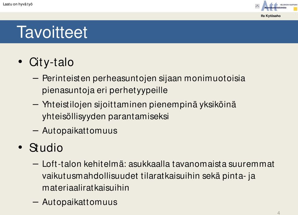 parantamiseksi Autopaikattomuus Studio Loft-talon kehitelmä: asukkaalla tavanomaista