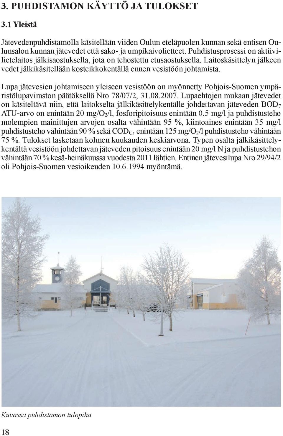 Lupa jätevesien johtamiseen yleiseen vesistöön on myönnetty Pohjois-Suomen ympäristölupaviraston pää töksellä Nro 78/07/2, 31.08.2007.