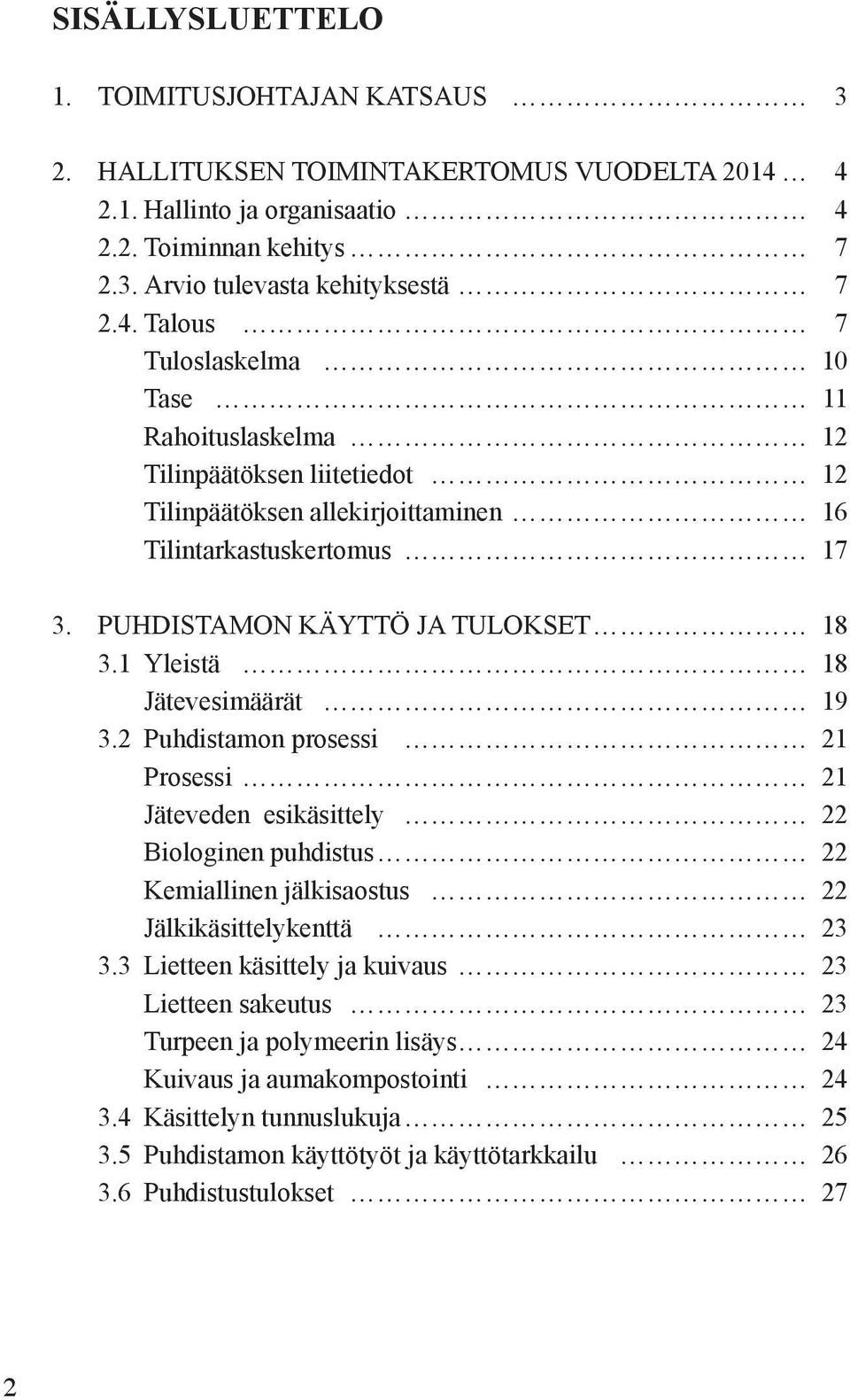 PUHDISTAMON KÄYTTÖ JA TULOKSET 18 3.1 Yleistä 18 Jätevesimäärät 19 3.