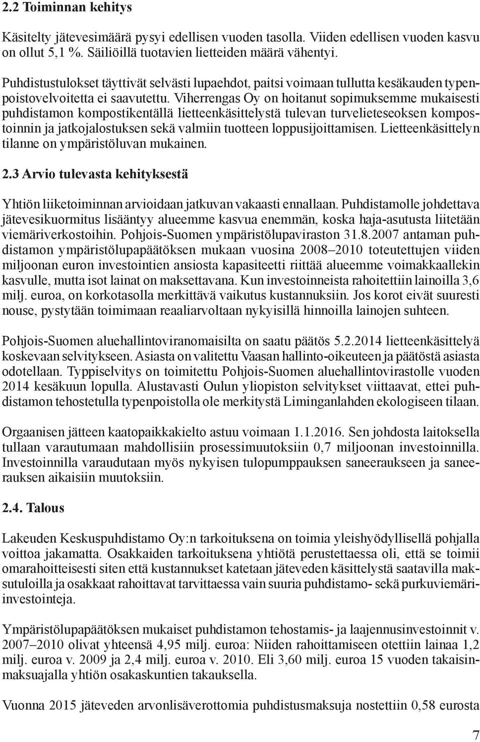 Viherrengas Oy on hoitanut sopimuksemme mukaisesti puhdistamon kompostikentällä lietteenkäsittelystä tulevan turvelieteseoksen kompostoinnin ja jatkojalostuksen sekä valmiin tuotteen