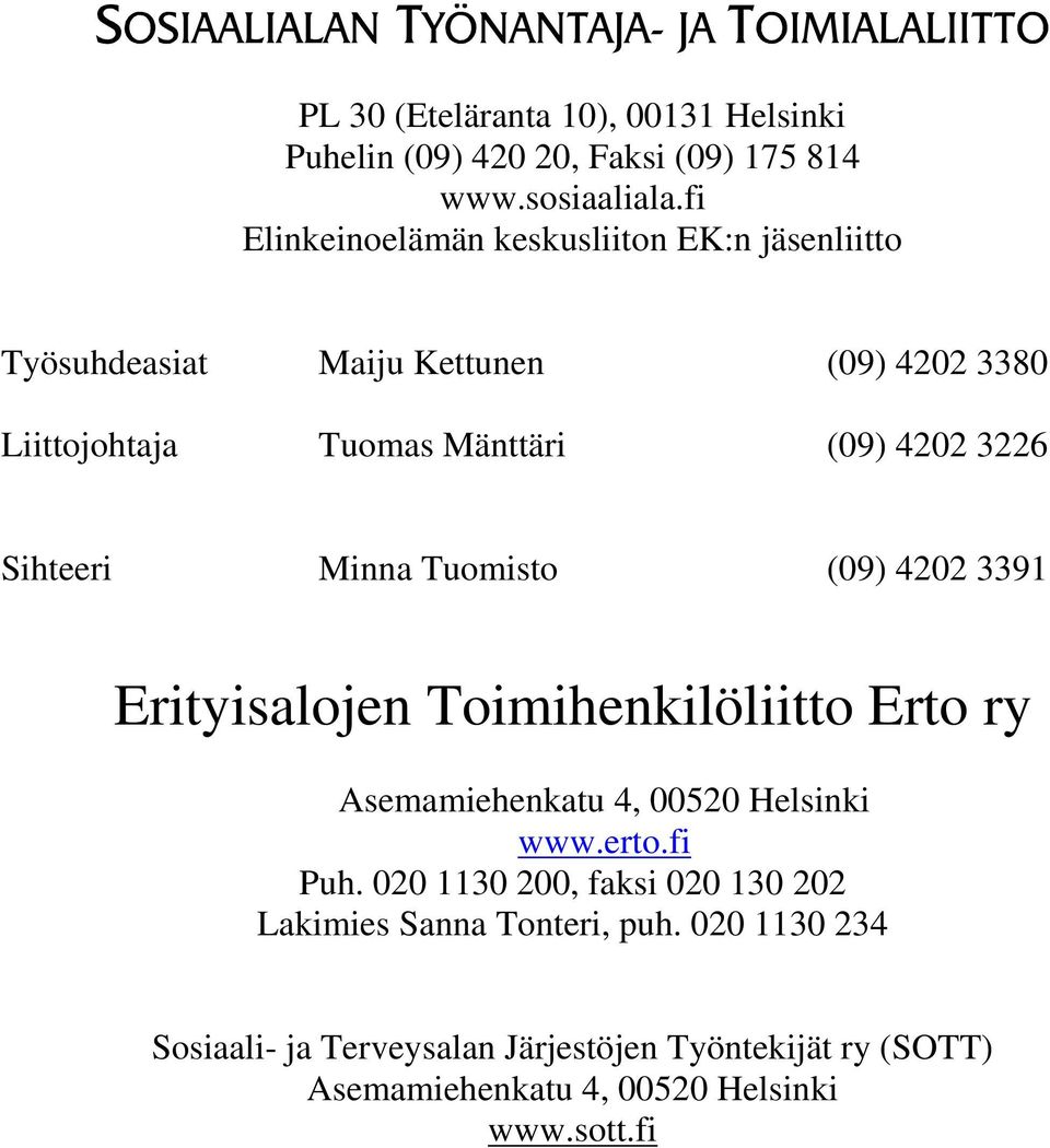 3226 Sihteeri Minna Tuomisto (09) 4202 3391 Erityisalojen Toimihenkilöliitto Erto ry Asemamiehenkatu 4, 00520 Helsinki www.erto.fi Puh.