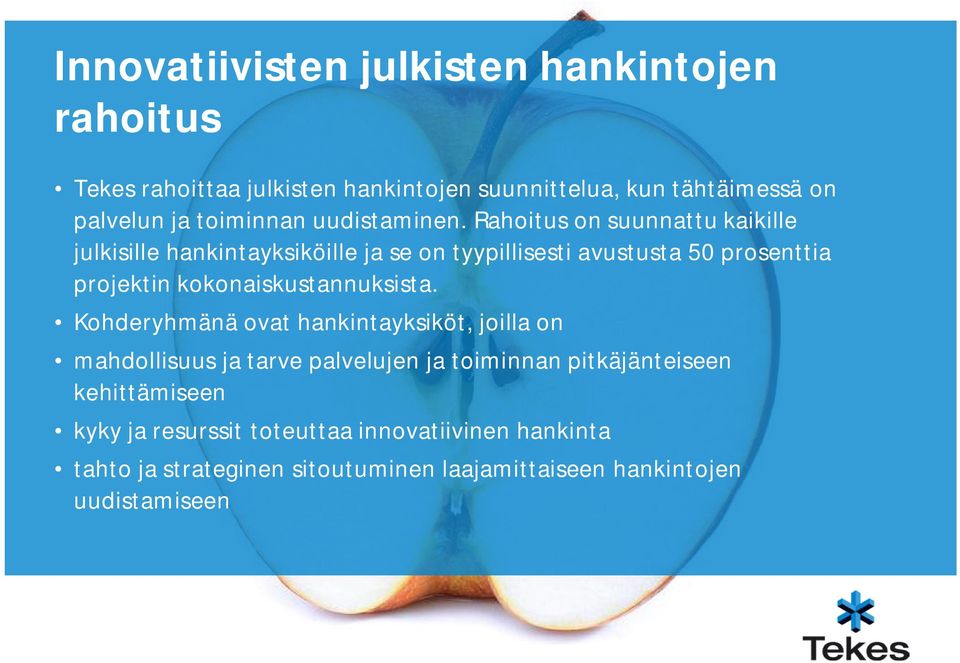 Rahoitus on suunnattu kaikille julkisille hankintayksiköille ja se on tyypillisesti avustusta 50 prosenttia projektin