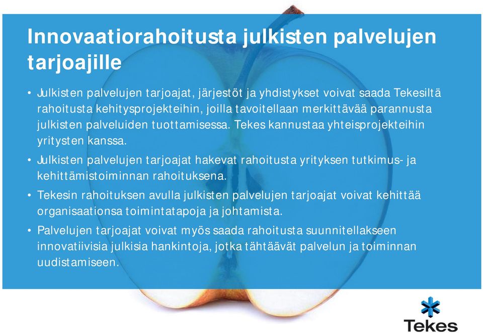 Julkisten palvelujen tarjoajat hakevat rahoitusta yrityksen tutkimus- ja kehittämistoiminnan rahoituksena.