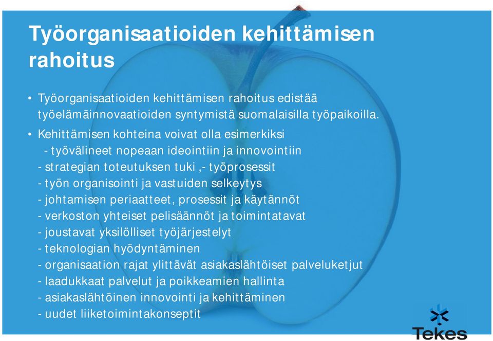 selkeytys - johtamisen periaatteet, prosessit ja käytännöt - verkoston yhteiset pelisäännöt ja toimintatavat - joustavat yksilölliset työjärjestelyt - teknologian