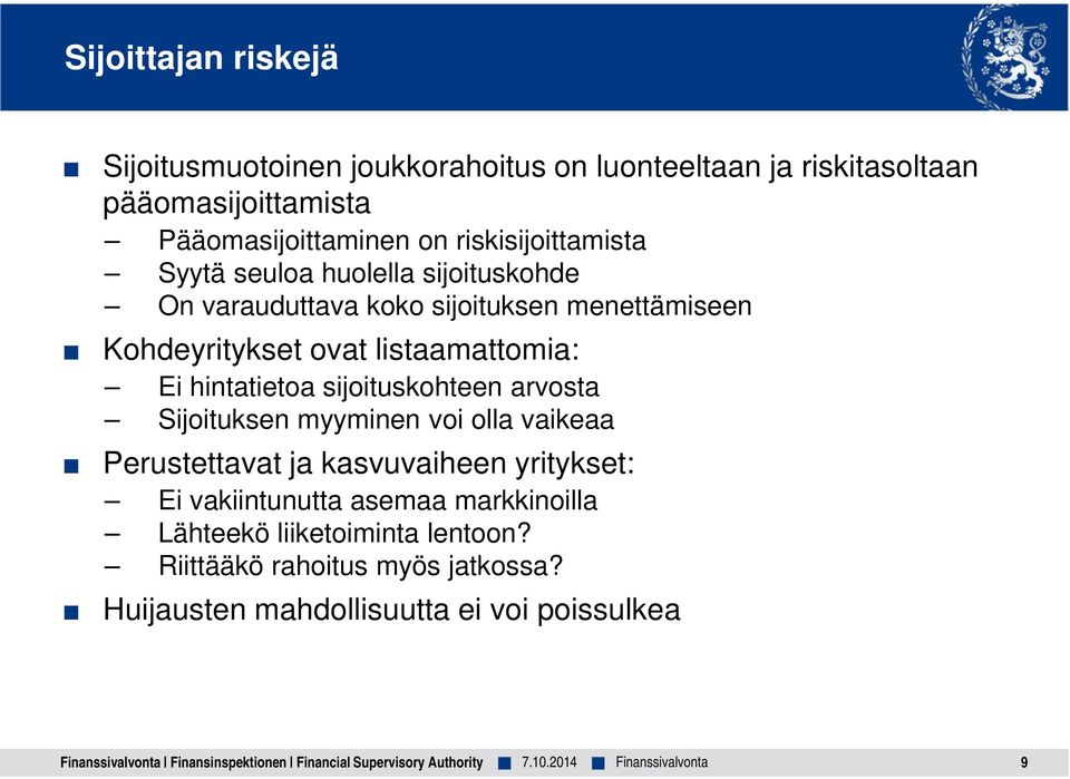 listaamattomia: Ei hintatietoa sijoituskohteen arvosta Sijoituksen myyminen voi olla vaikeaa Perustettavat ja kasvuvaiheen yritykset: