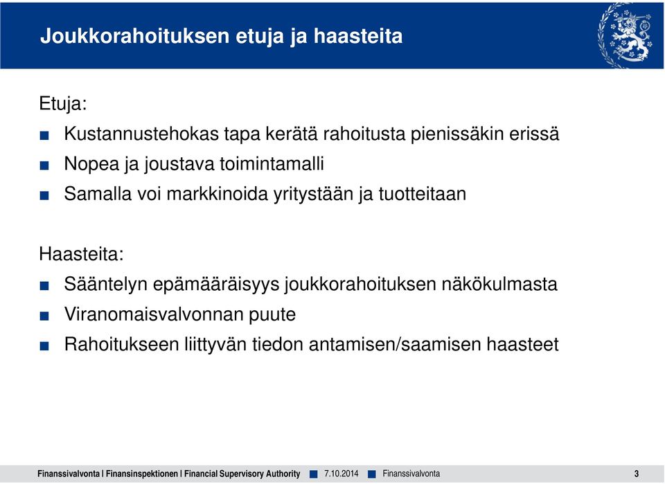 yritystään ja tuotteitaan Haasteita: Sääntelyn epämääräisyys joukkorahoituksen