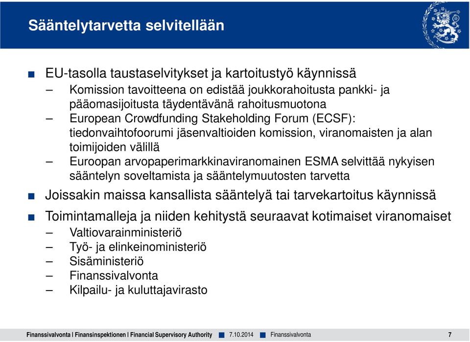 Euroopan arvopaperimarkkinaviranomainen ESMA selvittää nykyisen sääntelyn soveltamista ja sääntelymuutosten tarvetta Joissakin maissa kansallista sääntelyä tai tarvekartoitus