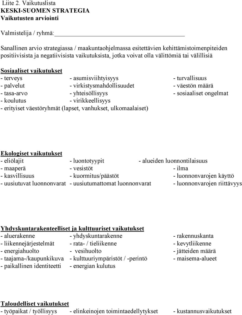 negatiivisista vaikutuksista, jotka voivat olla välittömiä tai välillisiä Sosiaaliset vaikutukset - terveys - asumisviihtyisyys - turvallisuus - palvelut - virkistysmahdollisuudet - väestön määrä -