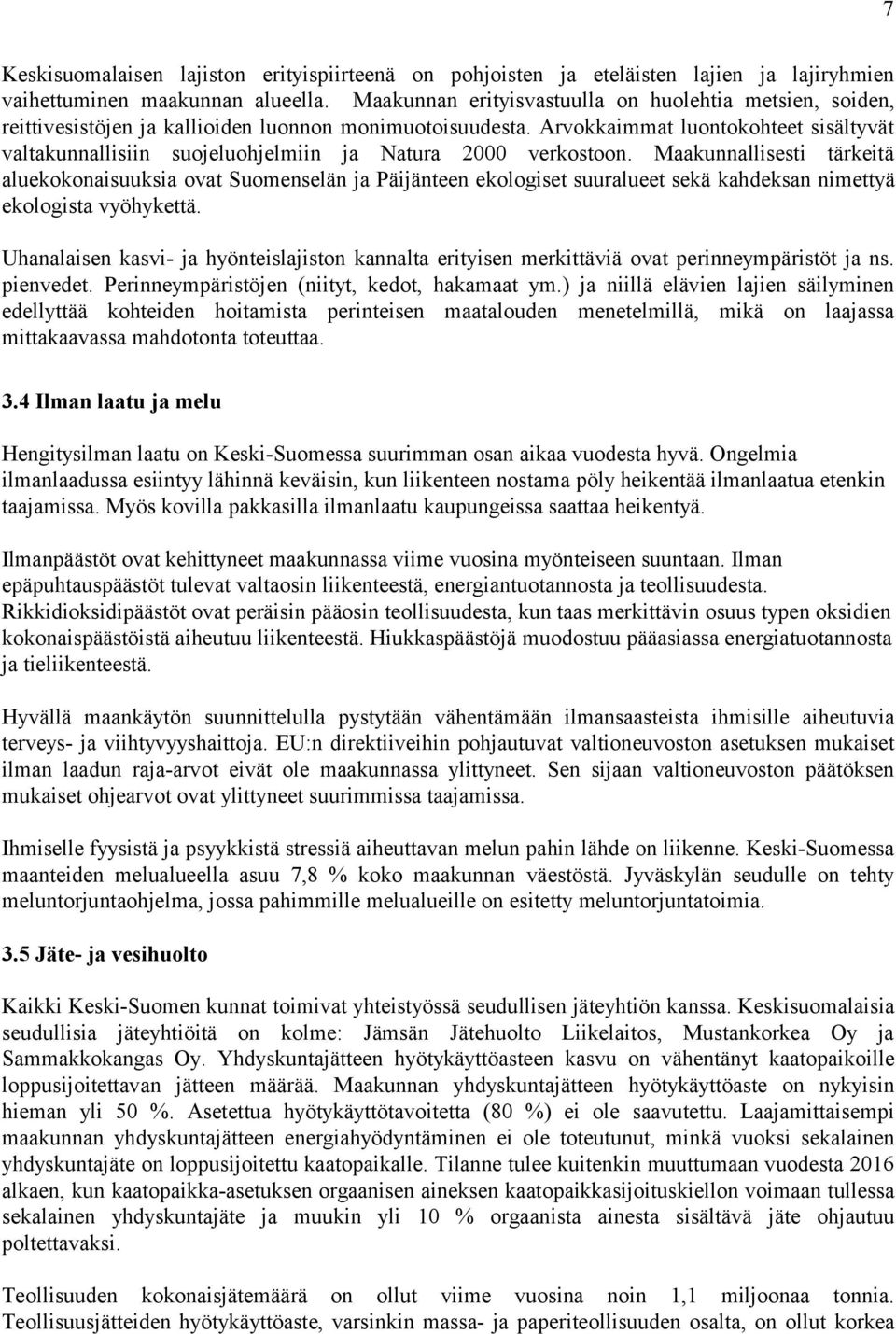 Arvokkaimmat luontokohteet sisältyvät valtakunnallisiin suojeluohjelmiin ja Natura 2000 verkostoon.