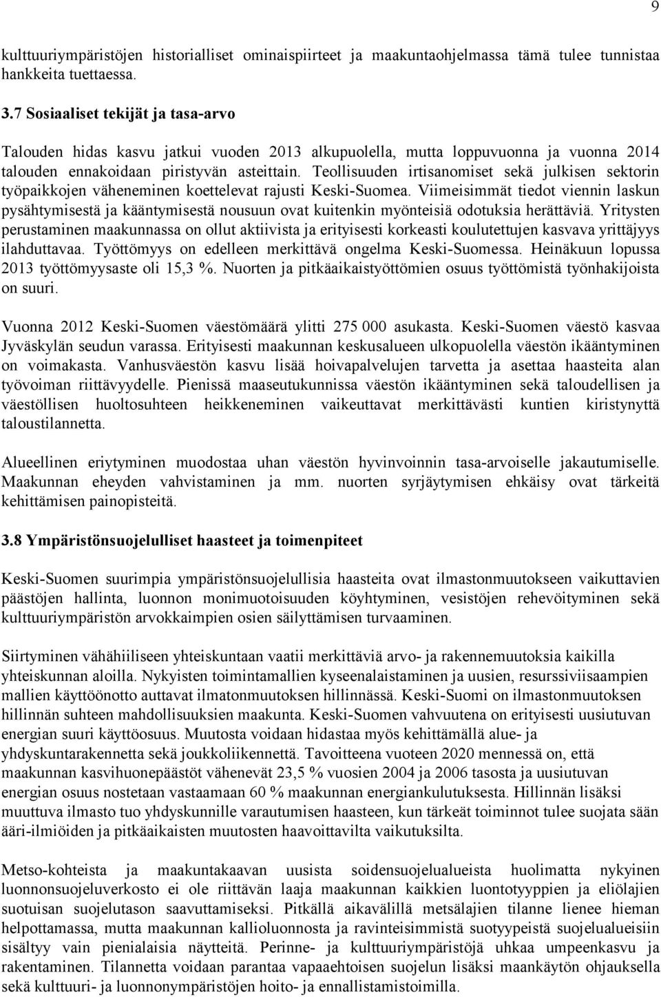 Teollisuuden irtisanomiset sekä julkisen sektorin työpaikkojen väheneminen koettelevat rajusti Keski-Suomea.