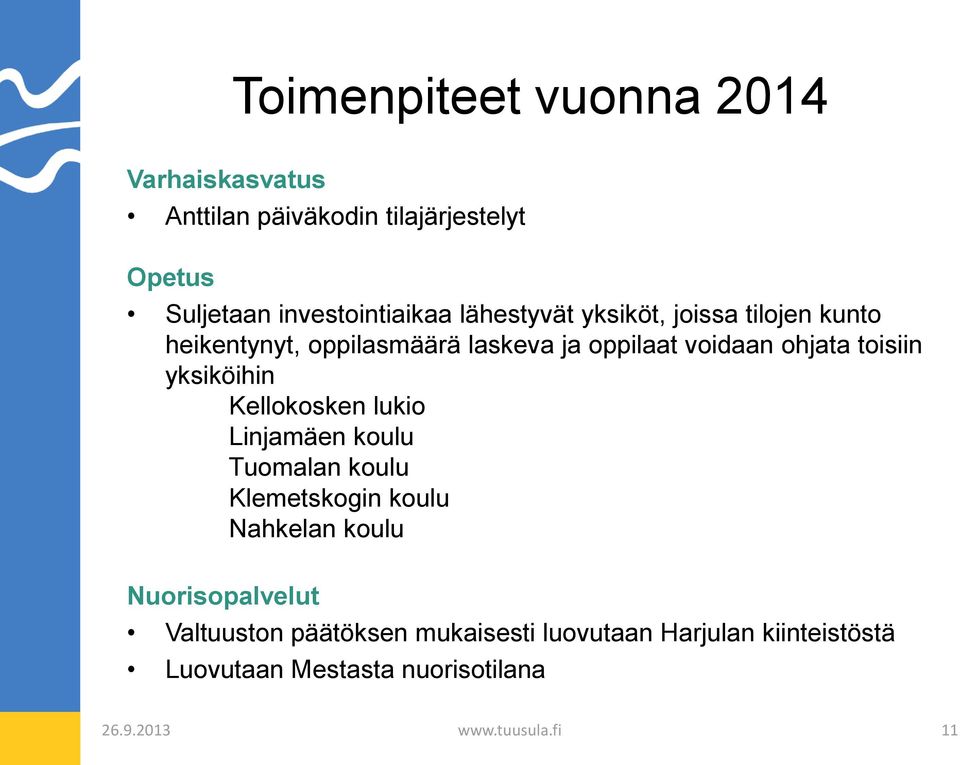 yksiköihin Kellokosken lukio Linjamäen koulu Tuomalan koulu Klemetskogin koulu Nahkelan koulu Nuorisopalvelut