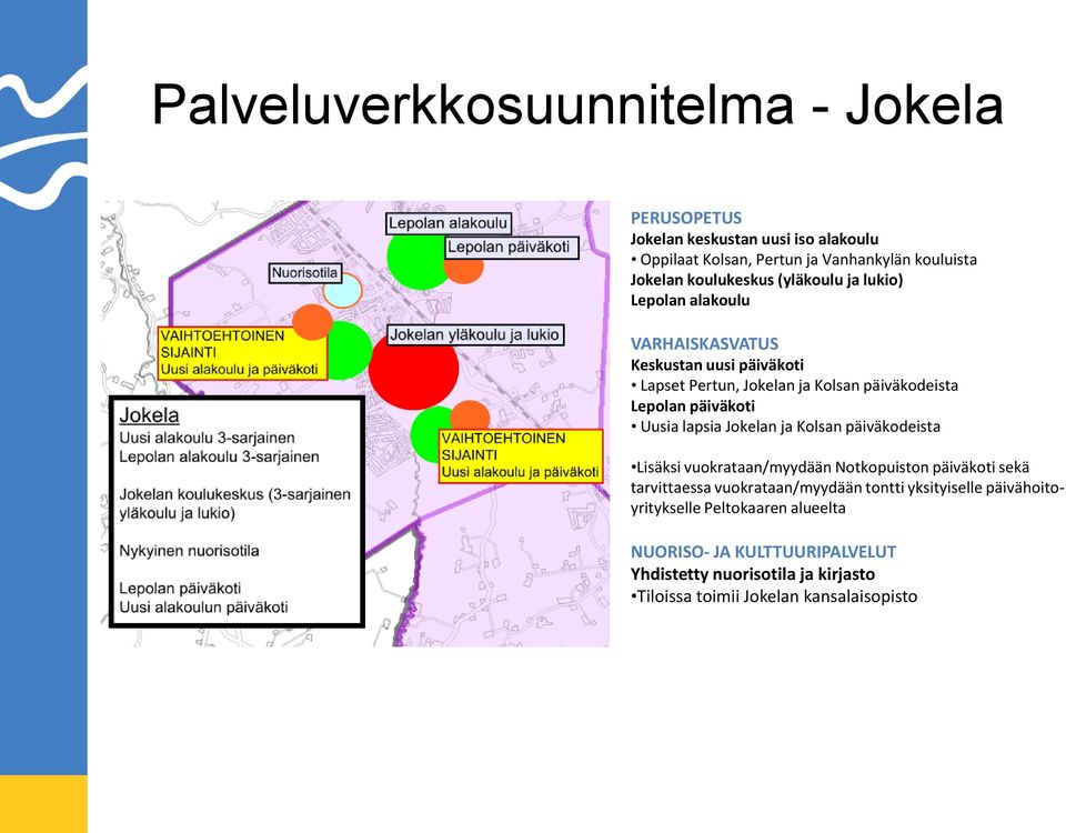 päiväkoti Uusia lapsia Jokelan ja Kolsan päiväkodeista Lisäksi vuokrataan/myydään Notkopuiston päiväkoti sekä tarvittaessa vuokrataan/myydään tontti