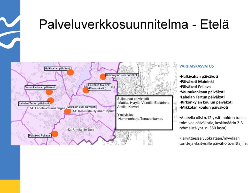 koulun päiväkoti Alueella olisi n.12 yksit.