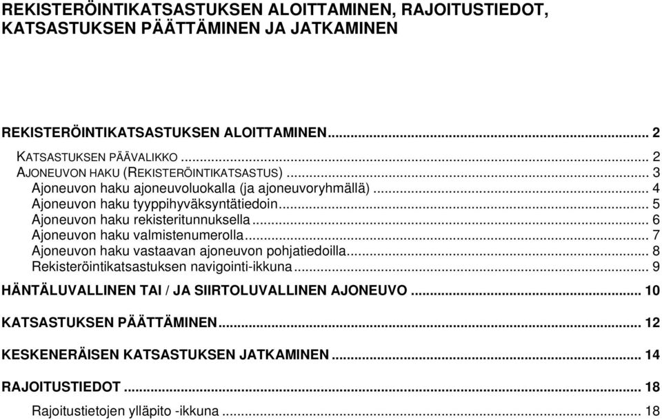 .. 5 Ajoneuvon haku rekisteritunnuksella... 6 Ajoneuvon haku valmistenumerolla... 7 Ajoneuvon haku vastaavan ajoneuvon pohjatiedoilla.
