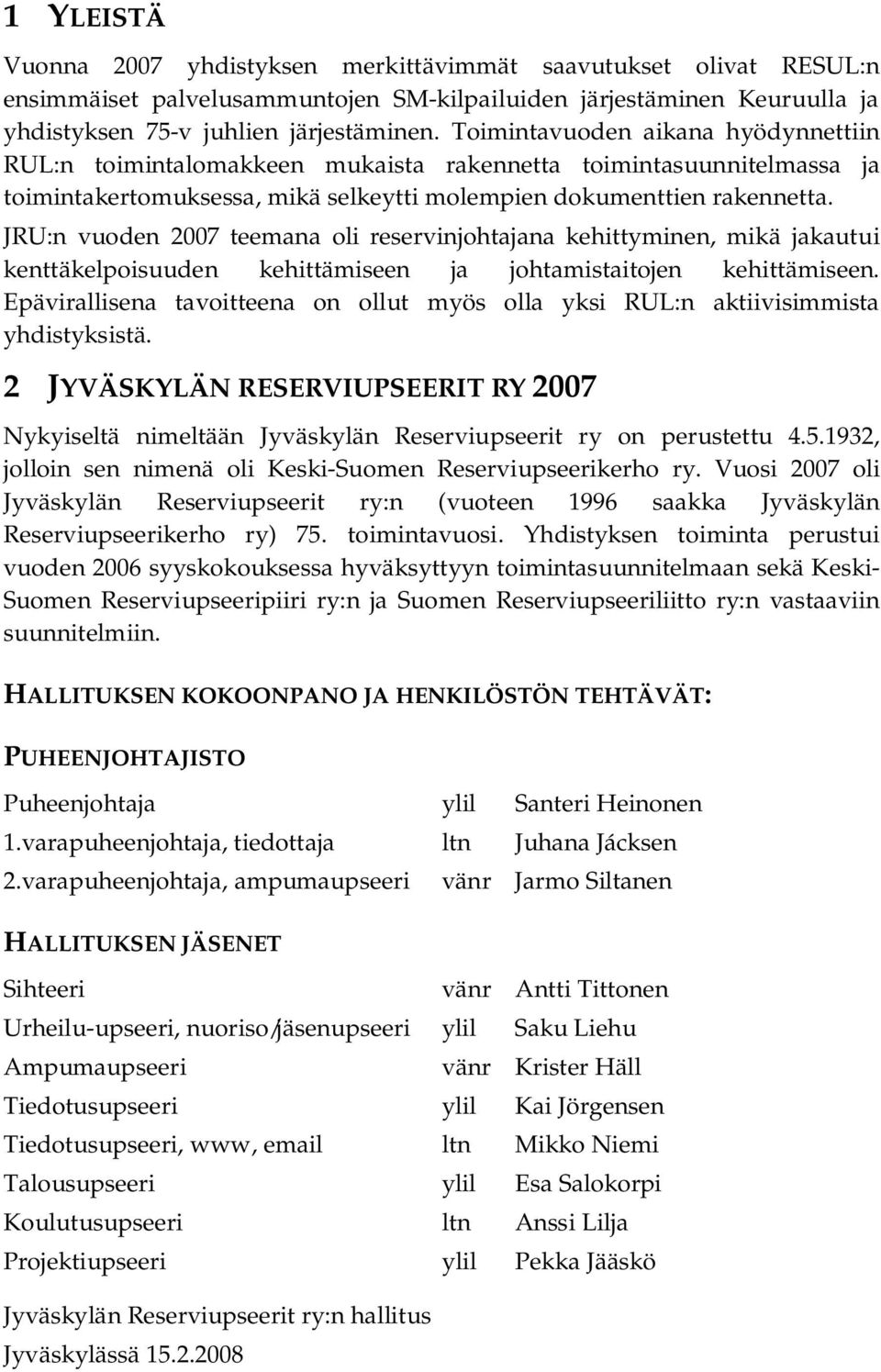 JRU:n vuoden 2007 teemana oli reservinjohtajana kehittyminen, mikä jakautui kenttäkelpoisuuden kehittämiseen ja johtamistaitojen kehittämiseen.