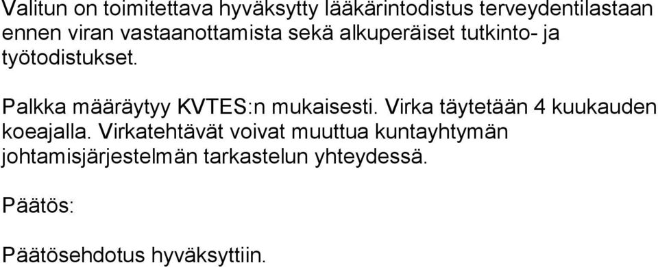 Palkka määräytyy KVTES:n mukaisesti. Virka täytetään 4 kuukauden koeajalla.