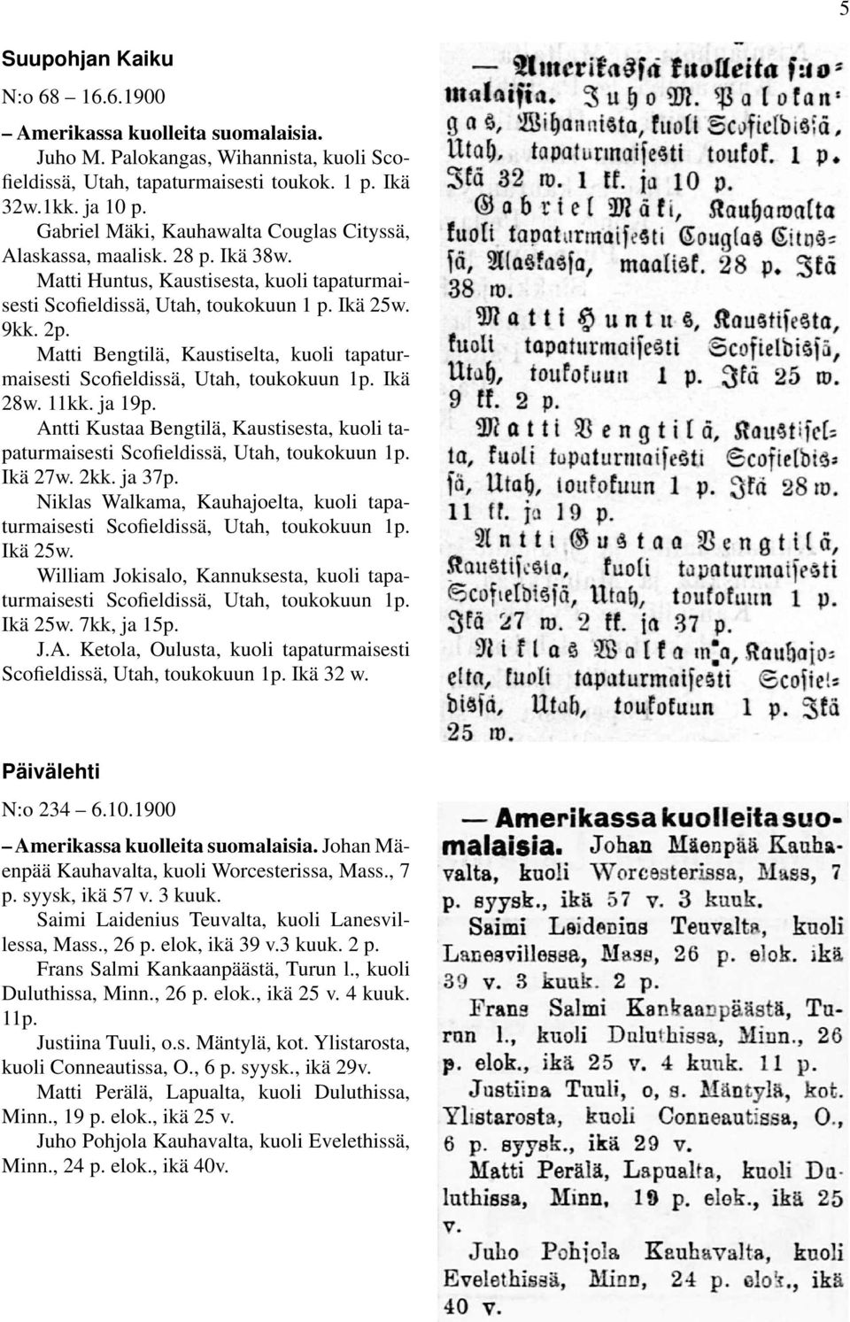 Matti Bengtilä, Kaustiselta, kuoli tapaturmaisesti Scofieldissä, Utah, toukokuun 1p. Ikä 28w. 11kk. ja 19p. Antti Kustaa Bengtilä, Kaustisesta, kuoli tapaturmaisesti Scofieldissä, Utah, toukokuun 1p.