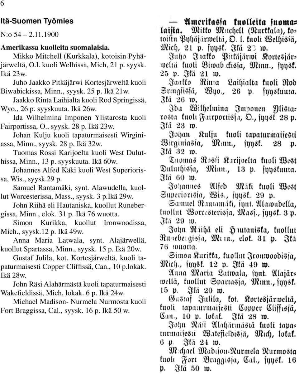 Ida Wilhelmina Imponen Ylistarosta kuoli Fairportissa, O., syysk. 28 p. Ikä 23w. Johan Kulju kuoli tapaturmaisesti Wirginiassa, Minn., syysk. 28 p. Ikä 32w.