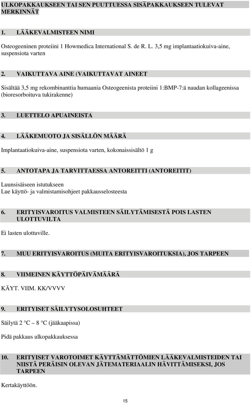 LÄÄKEMUOTO JA SISÄLLÖN MÄÄRÄ Implantaatiokuiva-aine, suspensiota varten, kokonaissisältö 1 g 5.