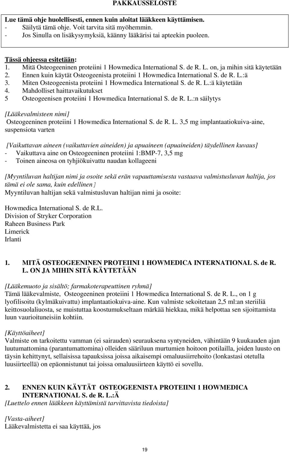 Ennen kuin käytät Osteogeenista proteiini 1 Howmedica International S. de R. L.:ä 3. Miten Osteogeenista proteiini 1 Howmedica International S. de R. L.:ä käytetään 4.