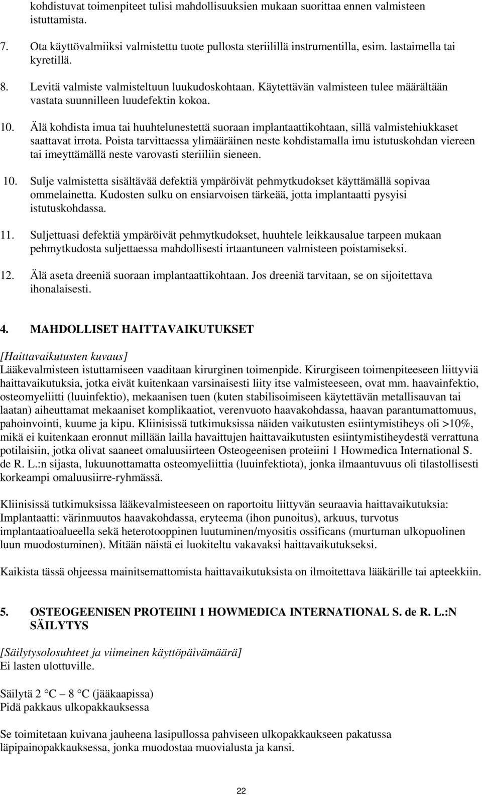 Älä kohdista imua tai huuhtelunestettä suoraan implantaattikohtaan, sillä valmistehiukkaset saattavat irrota.