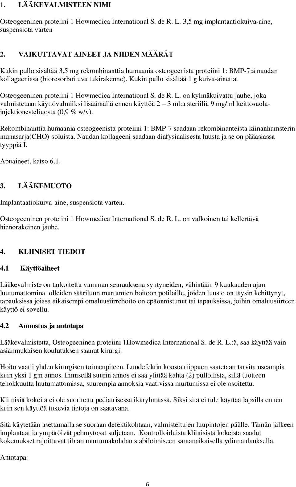 Kukin pullo sisältää 1 g kuiva-ainetta. Osteogeeninen proteiini 1 Howmedica International S. de R. L.