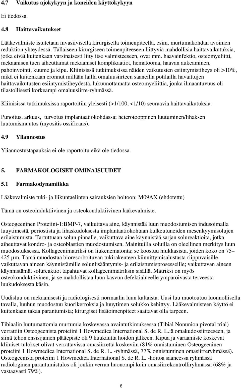 haavainfektio, osteomyeliitti, mekaanisen tuen aiheuttamat mekaaniset komplikaatiot, hematooma, haavan aukeaminen, pahoinvointi, kuume ja kipu.