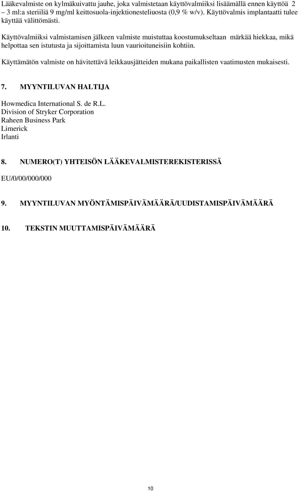 Käyttövalmiiksi valmistamisen jälkeen valmiste muistuttaa koostumukseltaan märkää hiekkaa, mikä helpottaa sen istutusta ja sijoittamista luun vaurioituneisiin kohtiin.