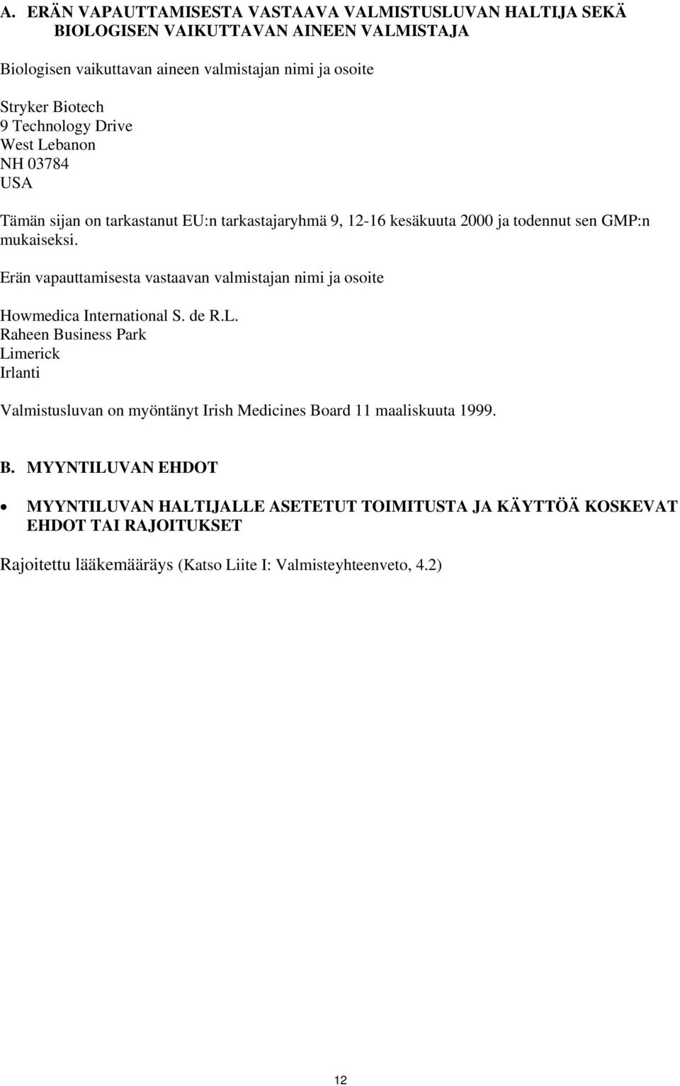 Erän vapauttamisesta vastaavan valmistajan nimi ja osoite Howmedica International S. de R.L.