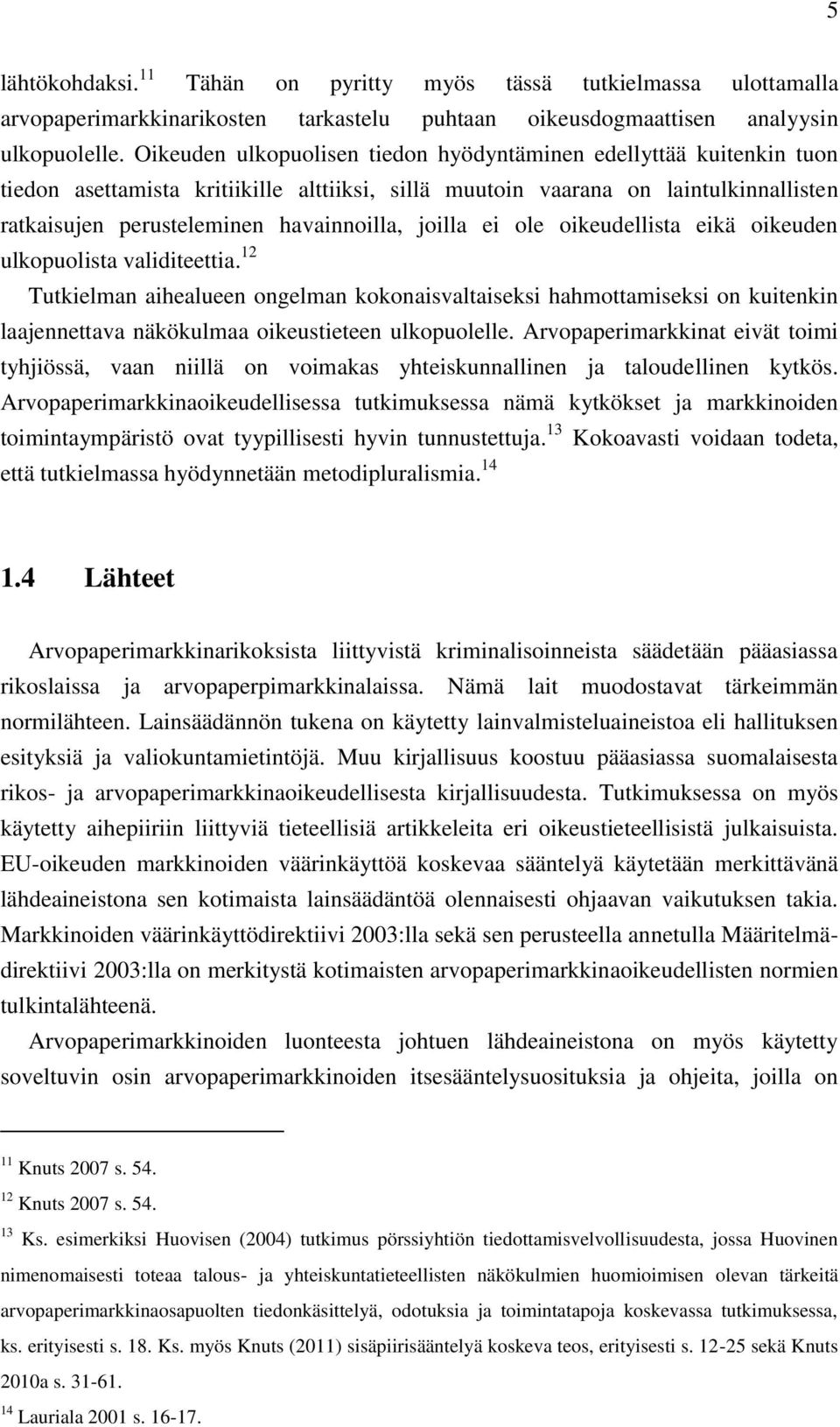 joilla ei ole oikeudellista eikä oikeuden ulkopuolista validiteettia.