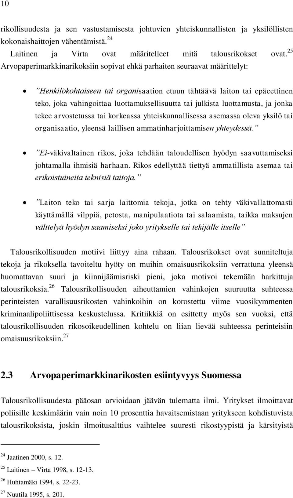 julkista luottamusta, ja jonka tekee arvostetussa tai korkeassa yhteiskunnallisessa asemassa oleva yksilö tai organisaatio, yleensä laillisen ammatinharjoittamisen yhteydessä.