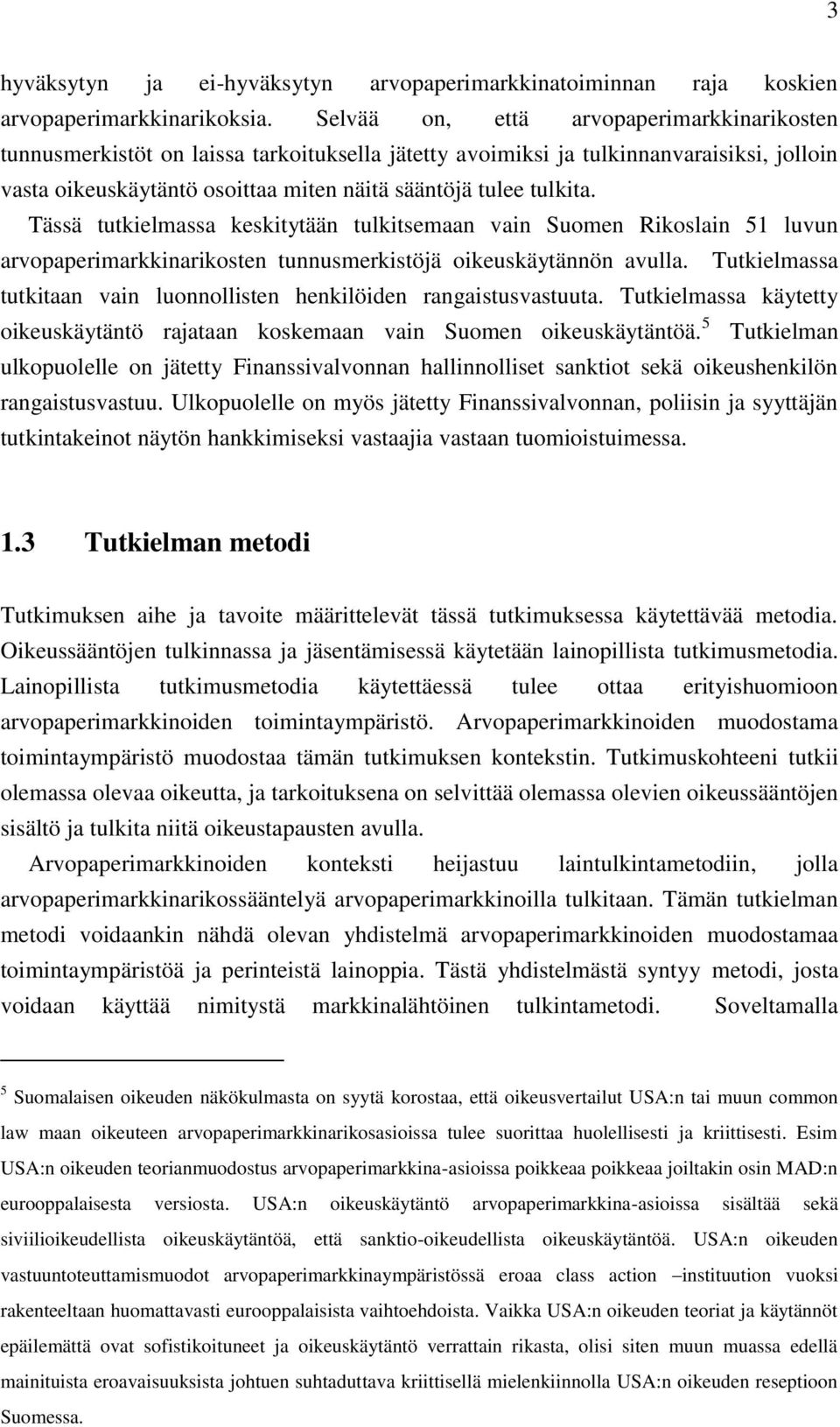 Tässä tutkielmassa keskitytään tulkitsemaan vain Suomen Rikoslain 51 luvun arvopaperimarkkinarikosten tunnusmerkistöjä oikeuskäytännön avulla.