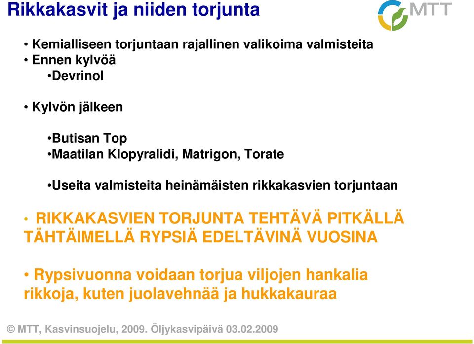 valmisteita heinämäisten rikkakasvien torjuntaan RIKKAKASVIEN TORJUNTA TEHTÄVÄ PITKÄLLÄ