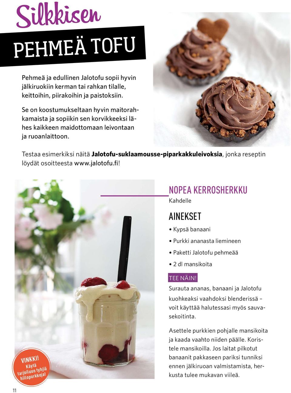 Testaa esimerkiksi näitä Jalotofu-suklaamousse-piparkakkuleivoksia, jonka reseptin löydät osoitteesta www.jalotofu.fi!