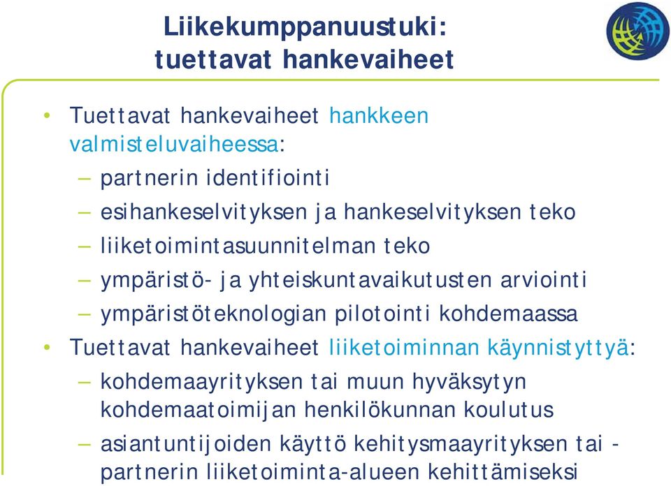 ympäristöteknologian pilotointi kohdemaassa Tuettavat hankevaiheet liiketoiminnan käynnistyttyä: kohdemaayrityksen tai muun