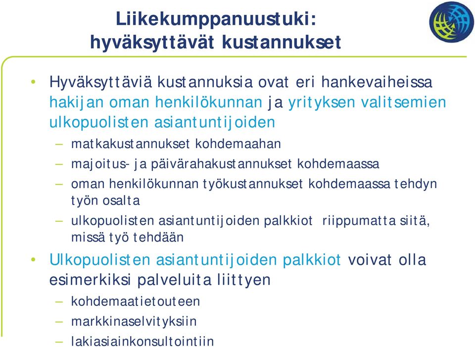 henkilökunnan työkustannukset kohdemaassa tehdyn työn osalta ulkopuolisten asiantuntijoiden palkkiot riippumatta siitä, missä työ tehdään