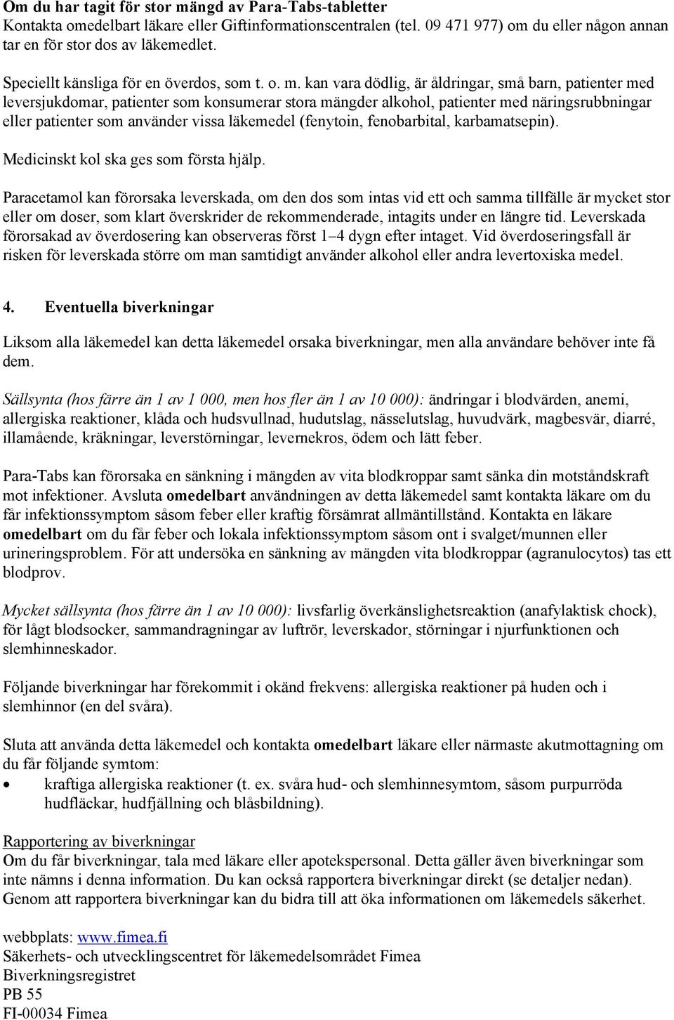 kan vara dödlig, är åldringar, små barn, patienter med leversjukdomar, patienter som konsumerar stora mängder alkohol, patienter med näringsrubbningar eller patienter som använder vissa läkemedel