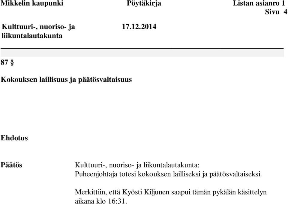 2014 87 Kokouksen laillisuus ja päätösvaltaisuus Ehdotus Päätös Kulttuuri-, nuoriso- ja