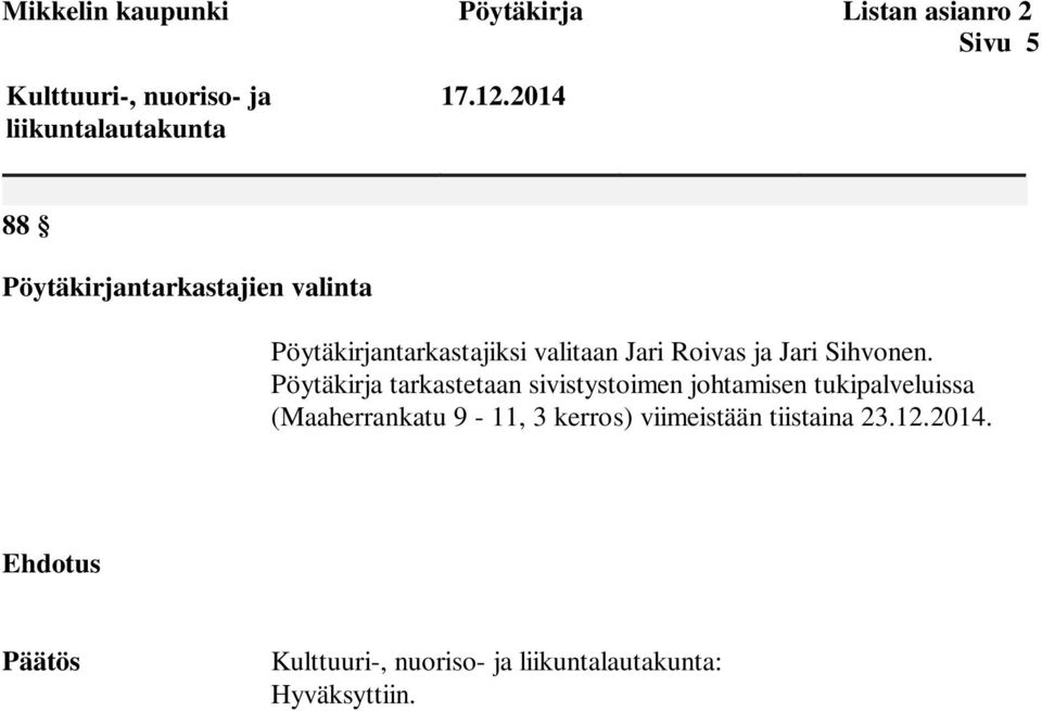 Pöytäkirja tarkastetaan sivistystoimen johtamisen tukipalveluissa (Maaherrankatu 9-11, 3 kerros)