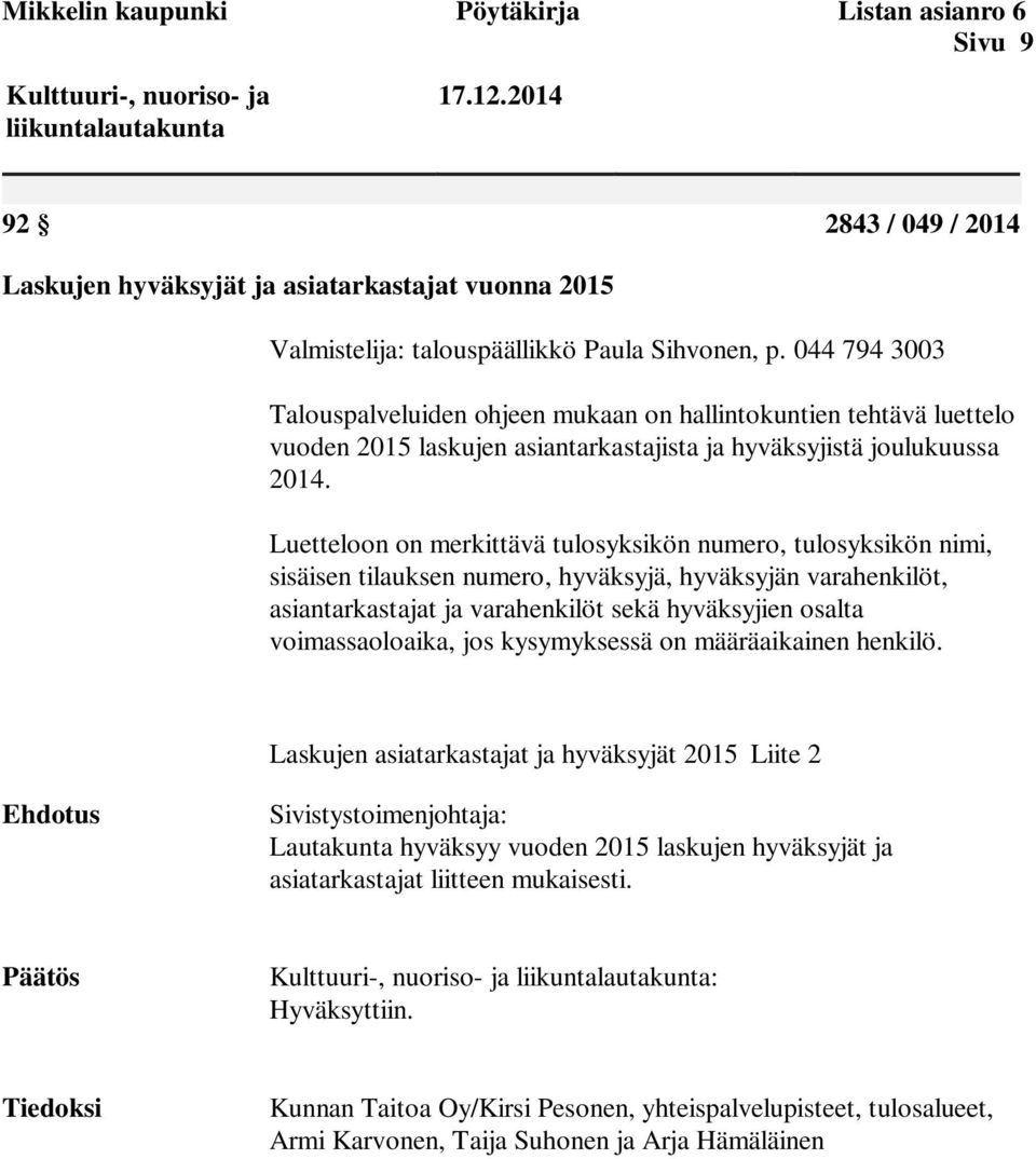 044 794 3003 Talouspalveluiden ohjeen mukaan on hallintokuntien tehtävä luettelo vuoden 2015 laskujen asiantarkastajista ja hyväksyjistä joulukuussa 2014.
