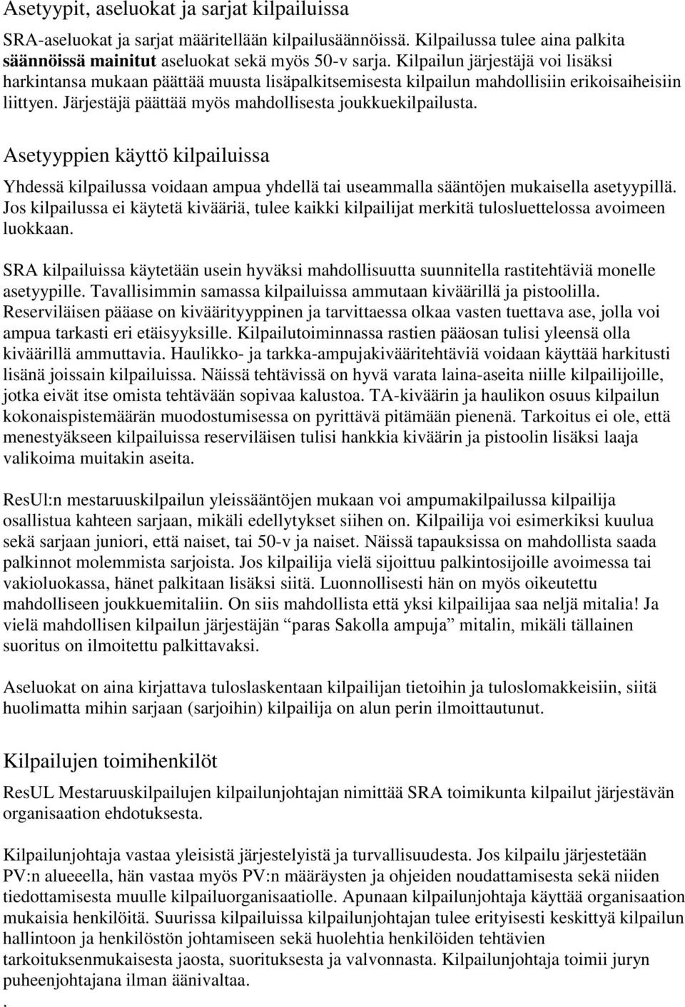 Asetyyppien käyttö kilpailuissa Yhdessä kilpailussa voidaan ampua yhdellä tai useammalla sääntöjen mukaisella asetyypillä.