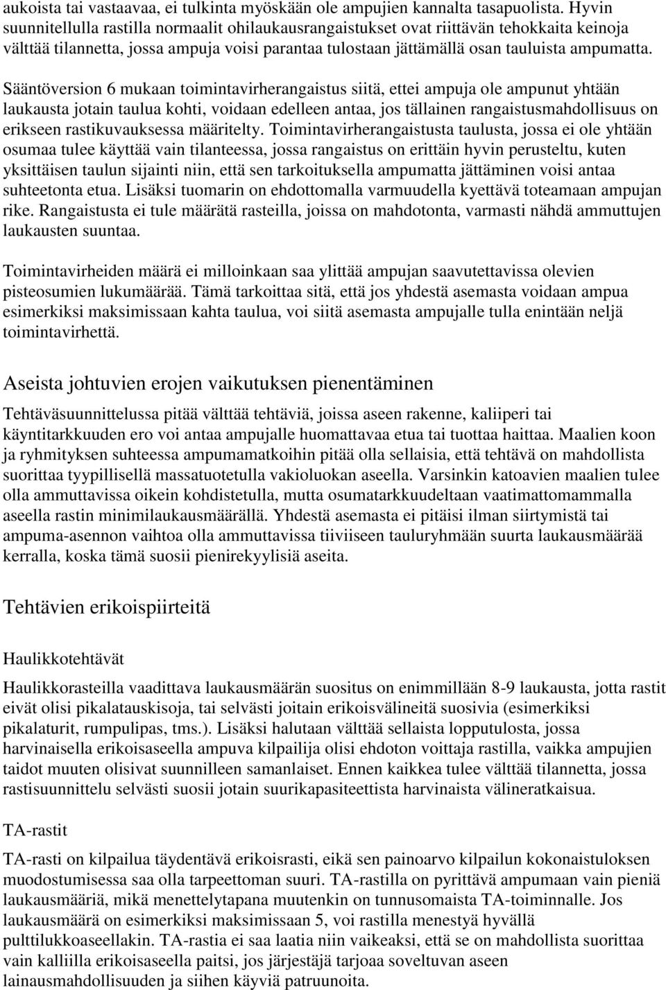 Sääntöversion 6 mukaan toimintavirherangaistus siitä, ettei ampuja ole ampunut yhtään laukausta jotain taulua kohti, voidaan edelleen antaa, jos tällainen rangaistusmahdollisuus on erikseen