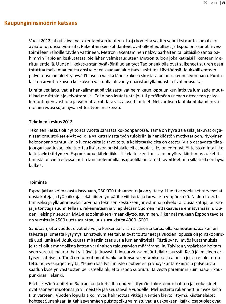 Siellähän valmistaudutaan Metron tuloon joka katkaisi liikenteen Merituulentiellä.