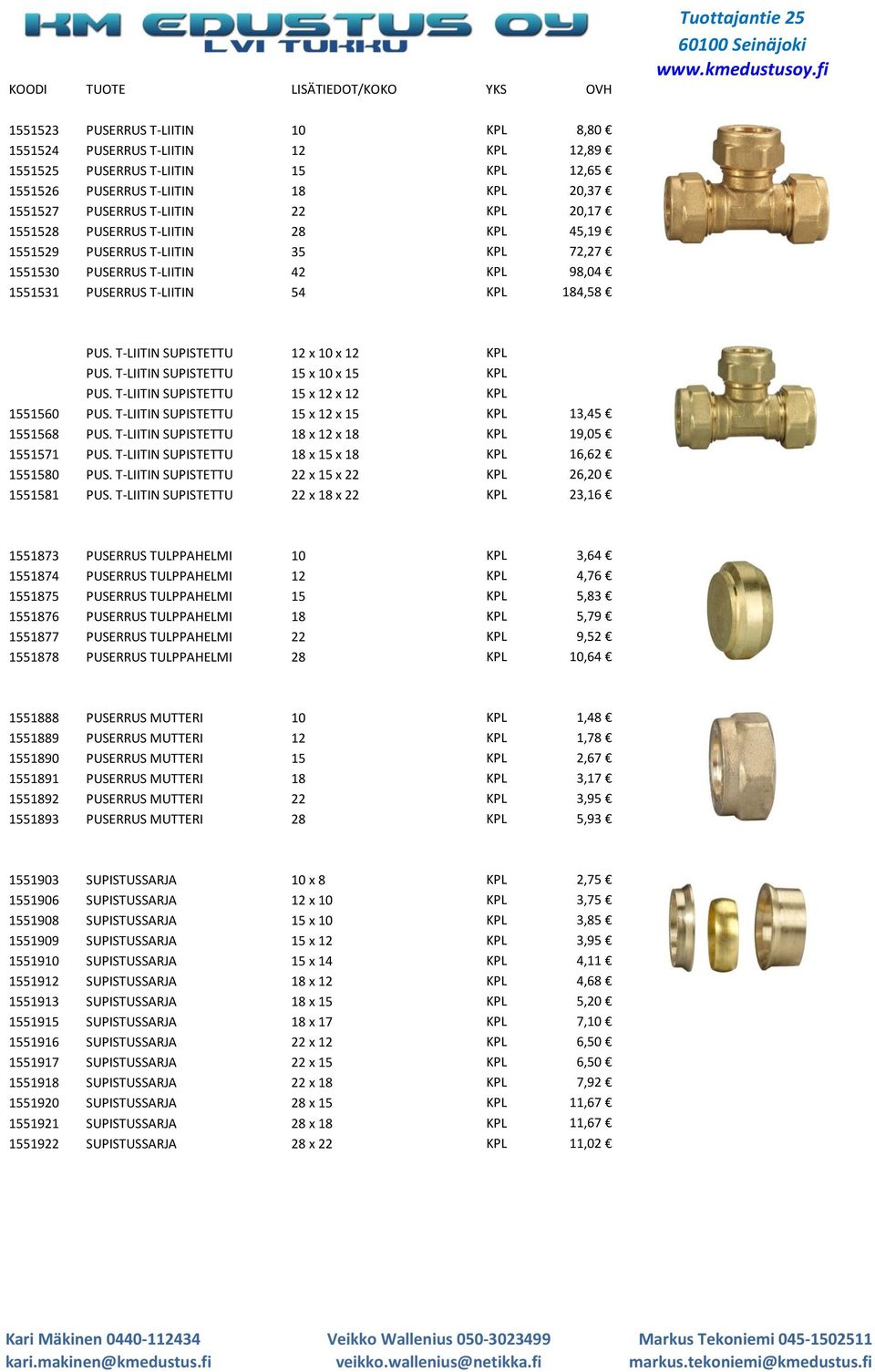 T-LIITIN SUPISTETTU 12 x 10 x 12 KPL PUS. T-LIITIN SUPISTETTU 15 x 10 x 15 KPL PUS. T-LIITIN SUPISTETTU 15 x 12 x 12 KPL 1551560 PUS. T-LIITIN SUPISTETTU 15 x 12 x 15 KPL 13,45 1551568 PUS.