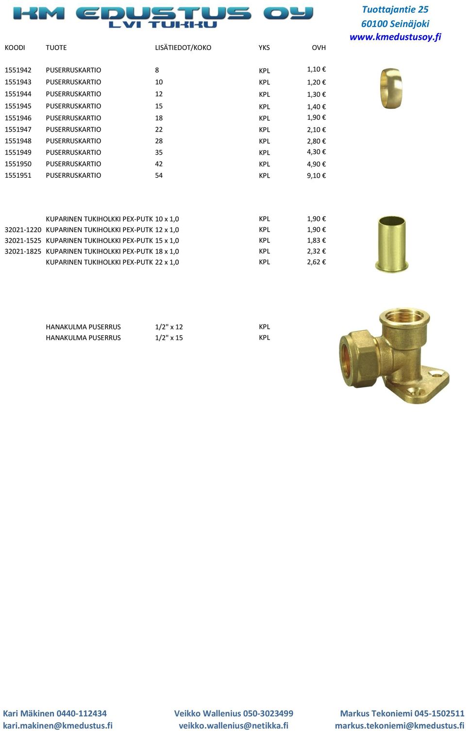 KUPARINEN TUKIHOLKKI PEX-PUTKELLE 10 x 1,0 KPL 1,90 32021-1220 KUPARINEN TUKIHOLKKI PEX-PUTKELLE 12 x 1,0 KPL 1,90 32021-1525 KUPARINEN TUKIHOLKKI PEX-PUTKELLE 15 x 1,0 KPL