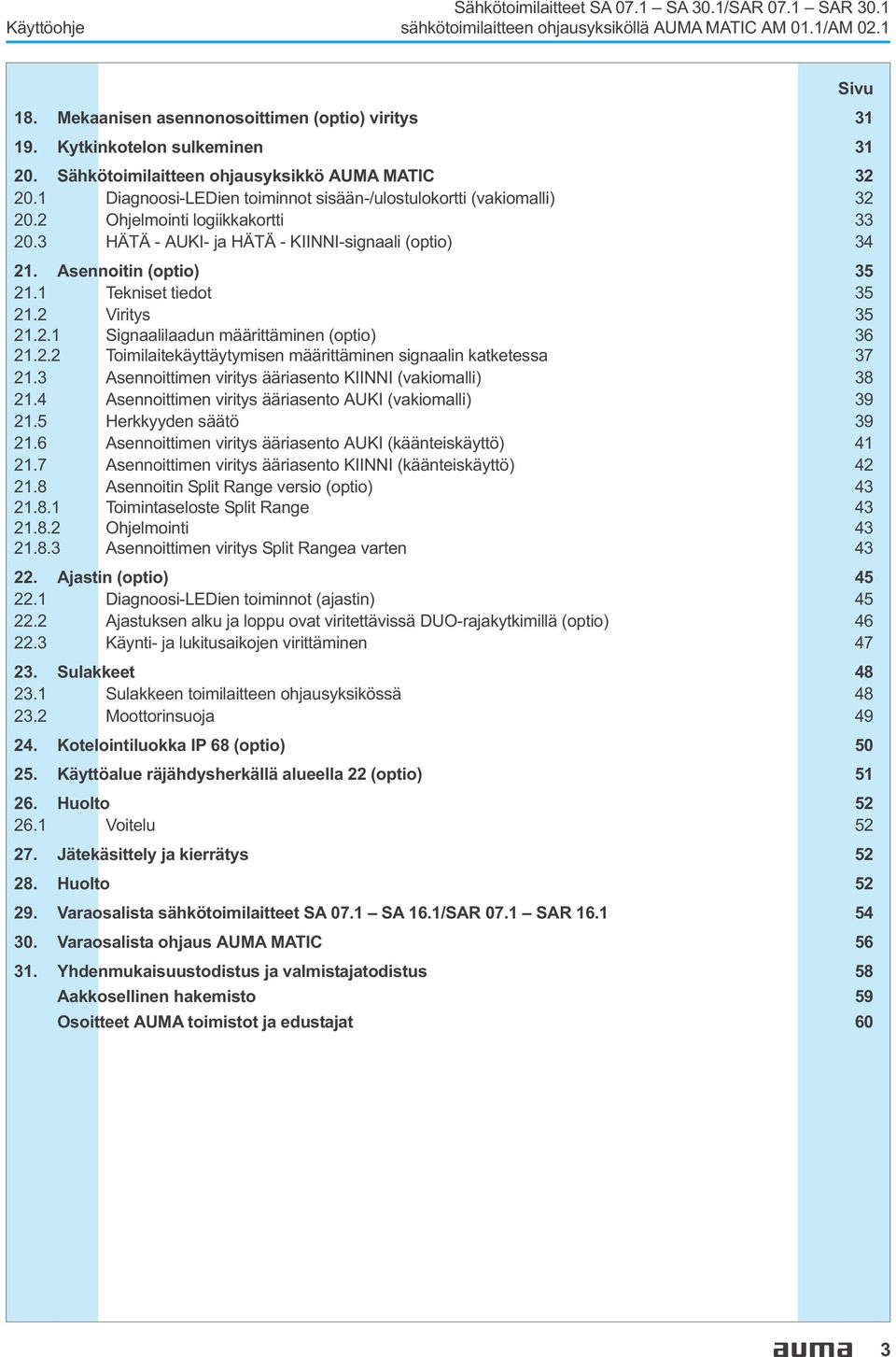 tiedot 35 212 Viritys 35 2121 Signaalilaadun määrittäminen (optio) 36 2122 Toimilaitekäyttäytymisen määrittäminen signaalin katketessa 37 213 Asennoittimen viritys ääriasento KIINNI (vakiomalli) 38