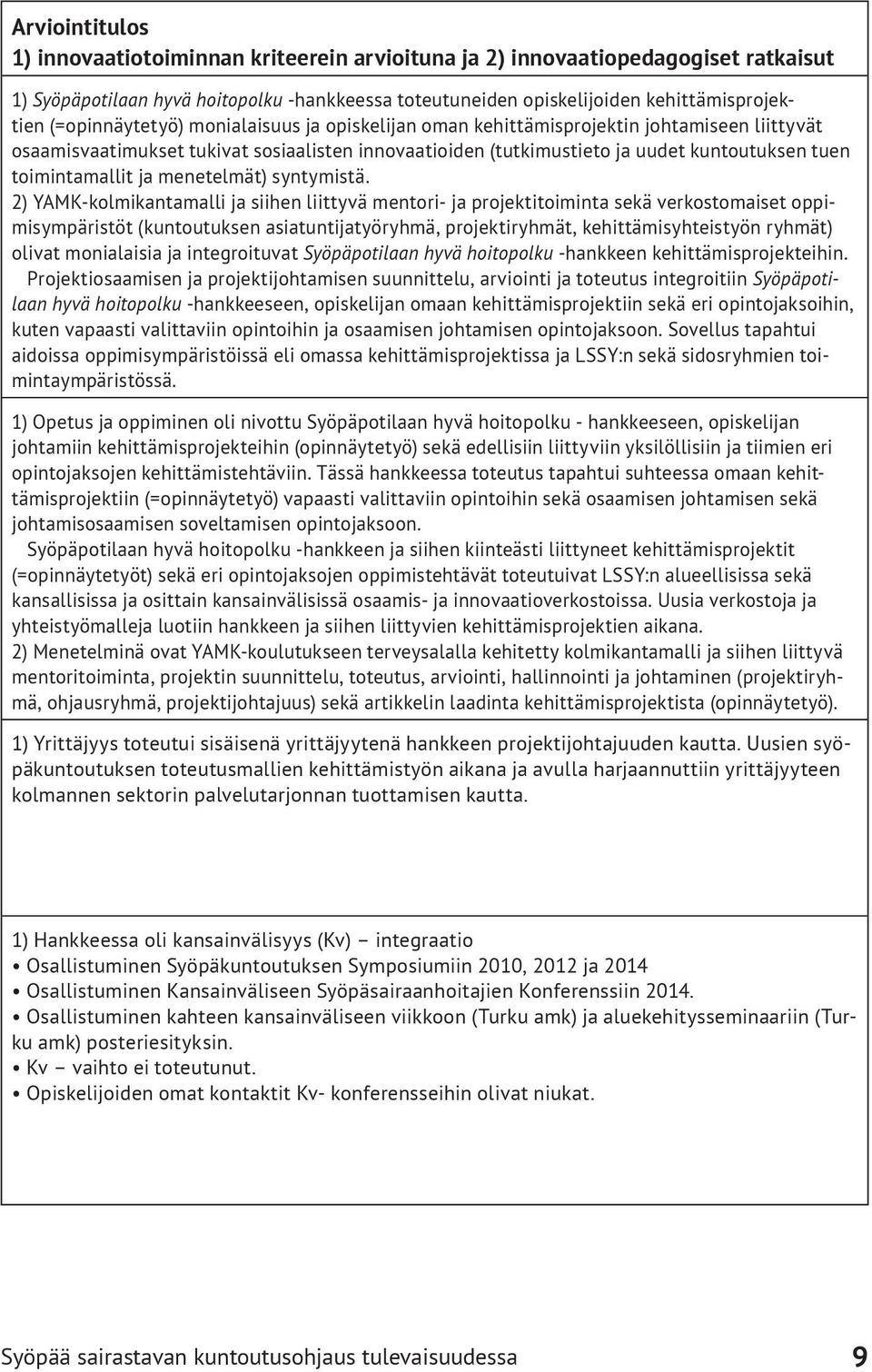 toimintamallit ja menetelmät) syntymistä.