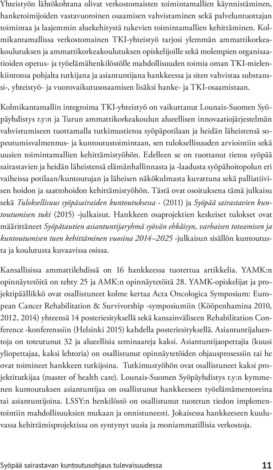 Kolmikantamallissa verkostomainen TKI-yhteistyö tarjosi ylemmän ammattikorkeakoulutuksen ja ammattikorkeakoulutuksen opiskelijoille sekä molempien organisaatioiden opetus- ja työelämähenkilöstölle