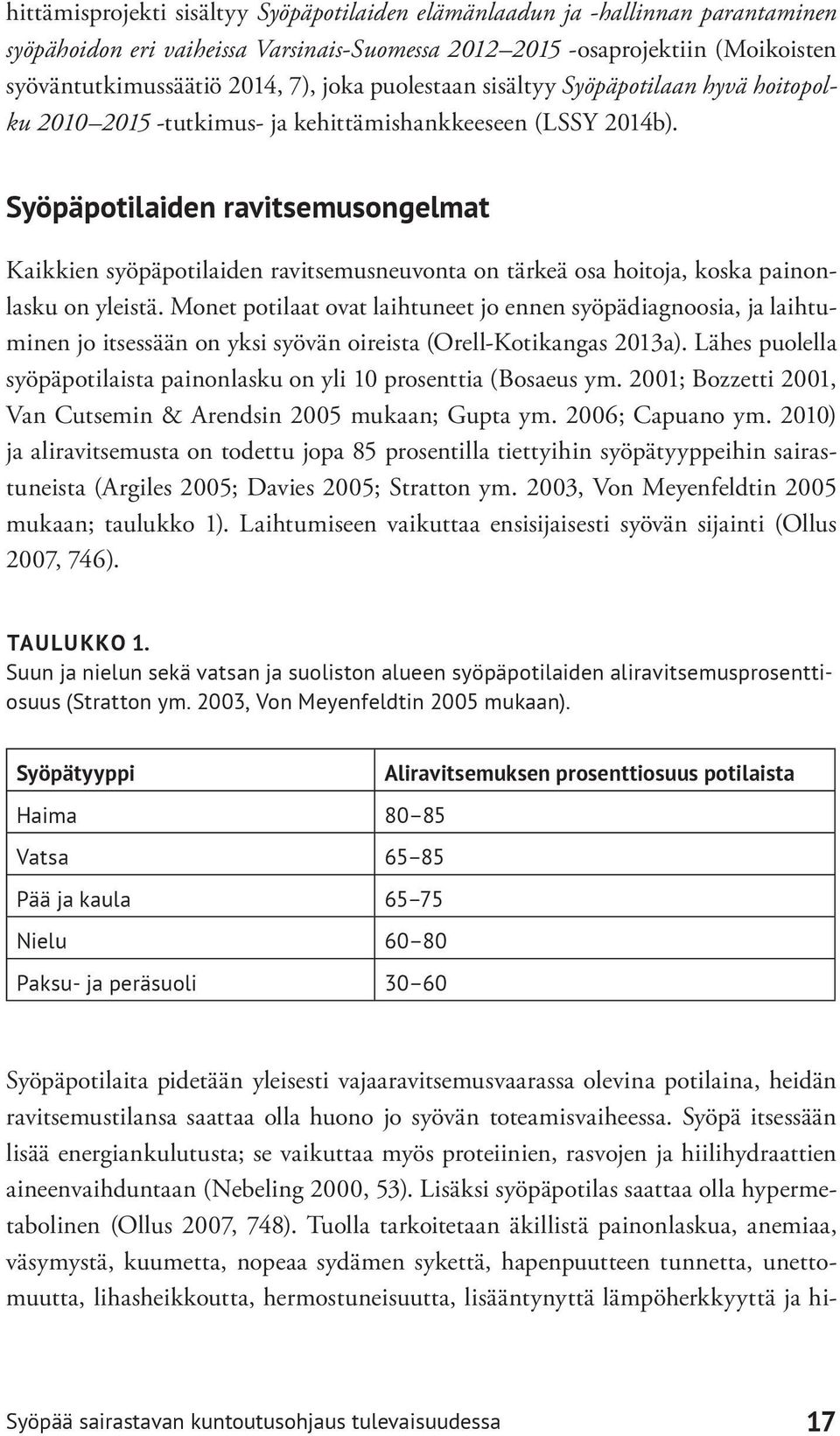 Syöpäpotilaiden ravitsemusongelmat Kaikkien syöpäpotilaiden ravitsemusneuvonta on tärkeä osa hoitoja, koska painonlasku on yleistä.