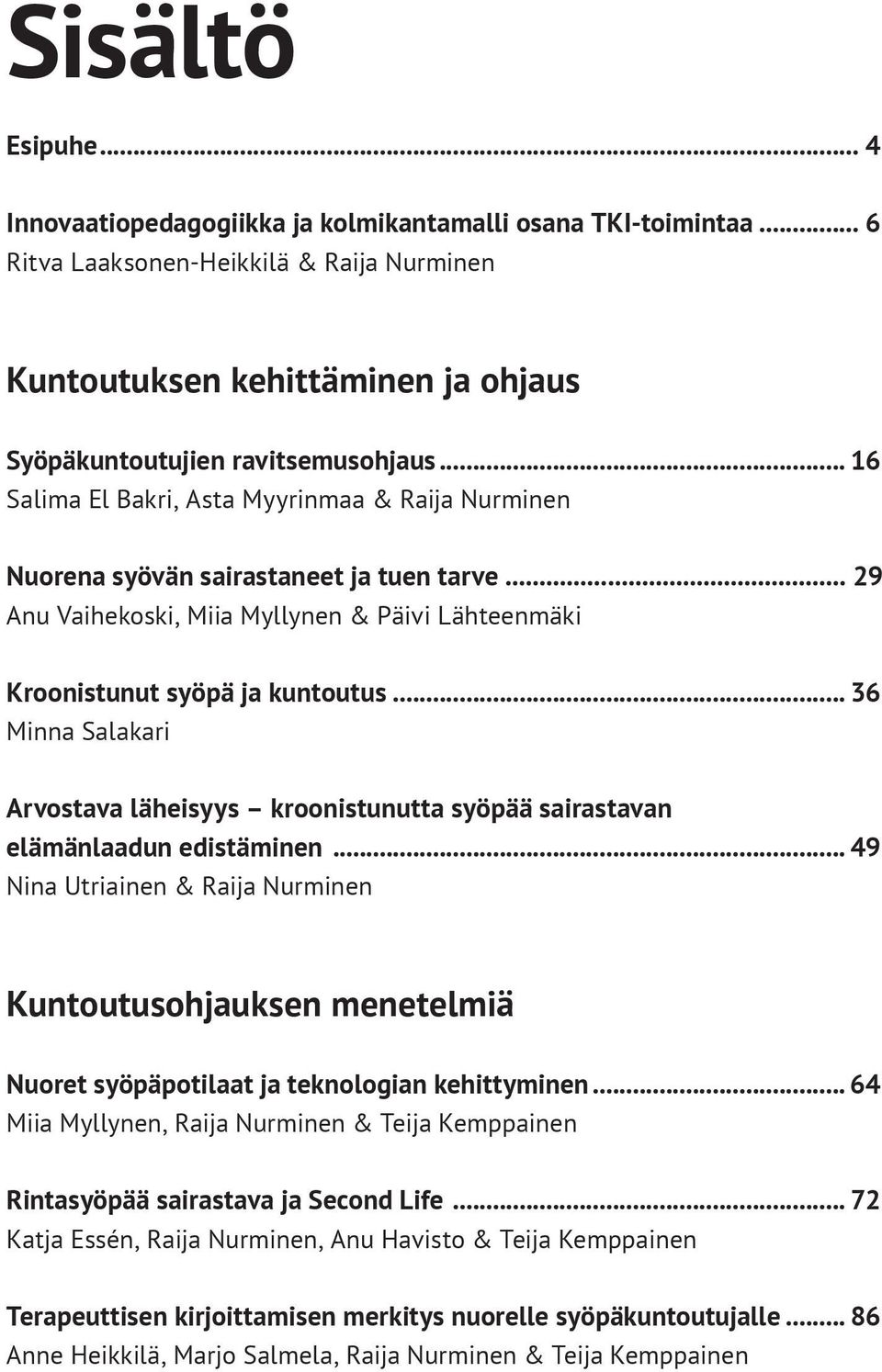 .. 36 Minna Salakari Arvostava läheisyys kroonistunutta syöpää sairastavan elämänlaadun edistäminen.